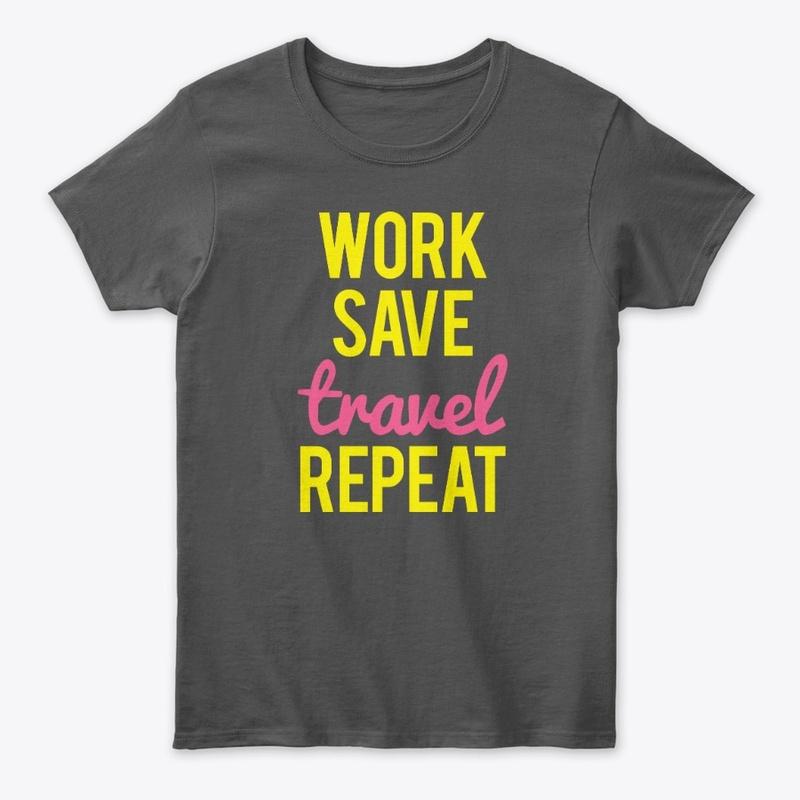 Work Save Travel Repeat